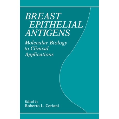 Breast Epithelial Antigens: Molecular Biology to Clinical Applications : Proceedings of the Fourth International Workshop on Monoclonal Antibodies an