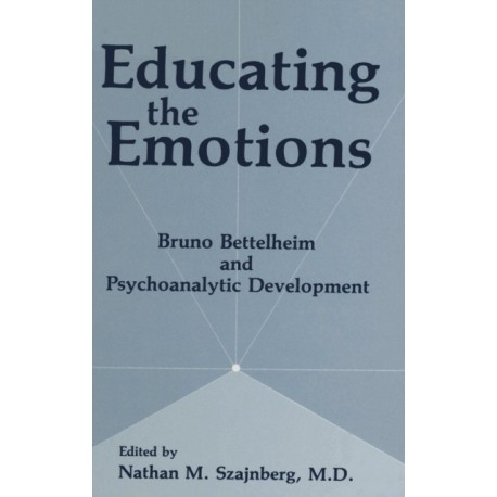 Educating the Emotions: Bruno Bettelheim and Psychoanalytic Development