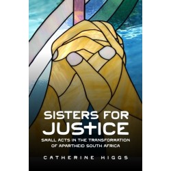 Sisters for Justice: Small Acts in the Transformation of Apartheid South Africa
