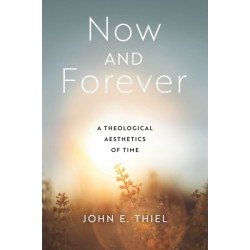 Now and Forever: A Theological Aesthetics of Time