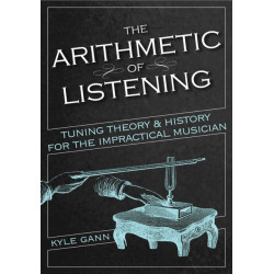 The Arithmetic of Listening: Tuning Theory and History for the Impractical Musician