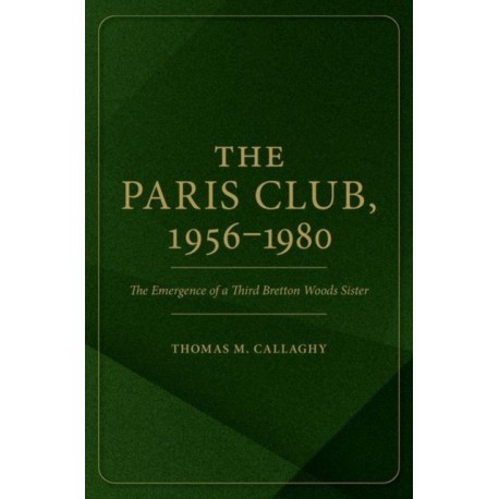 The Paris Club, 1956-1980: The Emergence of a Third Bretton Woods Sister