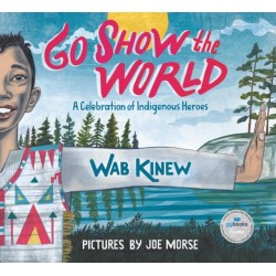 Go Show the World: A Celebration of Indigenous Heroes