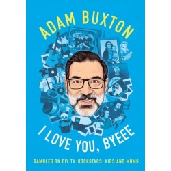 I Love You, Byeee: Rambles on DIY Tv, Rockstars, Kids and Mums