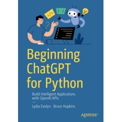 Beginning ChatGPT for Python: Build Intelligent Applications with OpenAI APIs