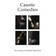 Caustic Comedies