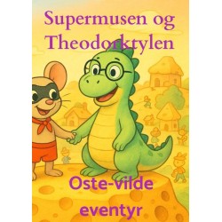 Supermusen og Theodorktylen: Ostevilde eventyr