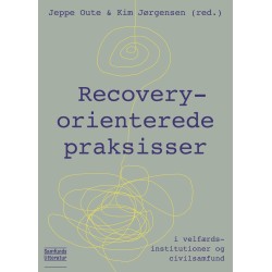 Recovery-orienterede praksisser: - i velfærdsinstitutioner og civilsamfund