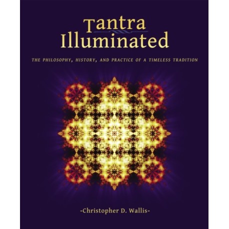 Tantra Illuminated: The Philosophy, History, and Practice of a Timeless Tradition