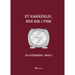 Et rakkerliv der gik i fisk: En livsskrøne. Bind 2