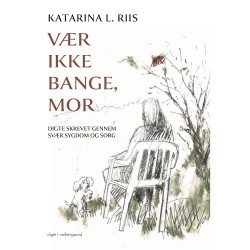 Vær ikke bange, mor: Digte skrevet gennem svær sygdom og sorg