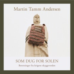 Som dug for solen: Beretninger fra krigens skyggeverden