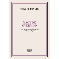 Magt og overmod: - om sprogets storhedsvanvid i ledelse og arbejdsliv