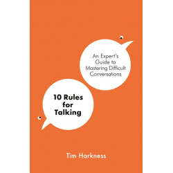 10 Rules for Talking: An Expert's Guide to Mastering Difficult Conversations