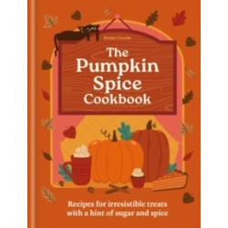 A Pumpkin Spice Cookbook: Recipes for irresistible treats with a hint of sugar and spice