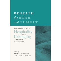 Beneath the Roar and Tumult: Promoting Radical Hospitality and Belonging in College Classrooms