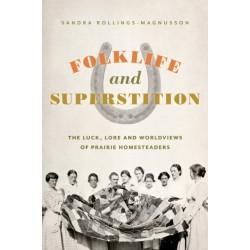 Folklife and Superstition: The Luck, Lore, and Worldviews of Prairie Homesteaders