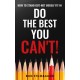 Do the Best You Can't!