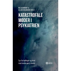 Katastrofale møder i psykiatrien: Syv fortællinger og hvad man kunne gøre i stedet