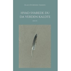 Hvad svarede du da verden kaldte: Digte