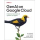 Genai on Google Cloud: Enterprise Generative AI Systems and Agents