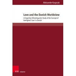 Love and the Danish Worldview: A Cognitive Ethnolinguistic Study of the Concept of Kærlighed ‘Love’ in Danish
