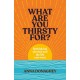 What Are You Thirsty For?: Rethinking alcohol and the life you want