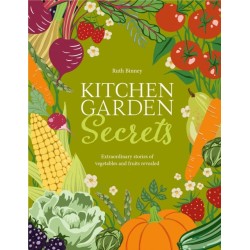 Kitchen Garden Secrets: The extraordinary stories of vegetables and fruit revealed
