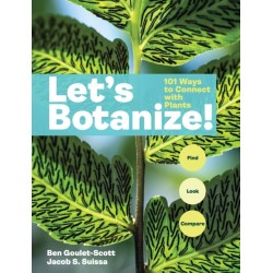 Let's Botanize: 101 Ways to Connect with Plants