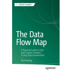 The Data Flow Map: A Practical Guide to Clear and Creative Analytics in Any Data Environment