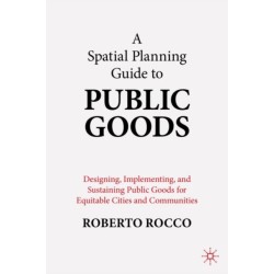 A Planning Guide to Public Goods: Designing, Implementing, and Sustaining Public Goods for Equitable Cities and Communities