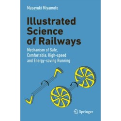 Illustrated Science of Railways: Mechanism of Safe, Comfortable, High-Speed, and Energy-Saving Running