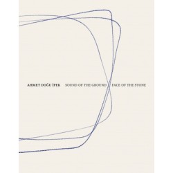Ahmet Dogu Ipek: Sound of the Ground – Face of the Stone