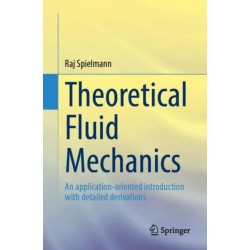 Theoretical Fluid Mechanics: An application-oriented introduction with detailed derivations