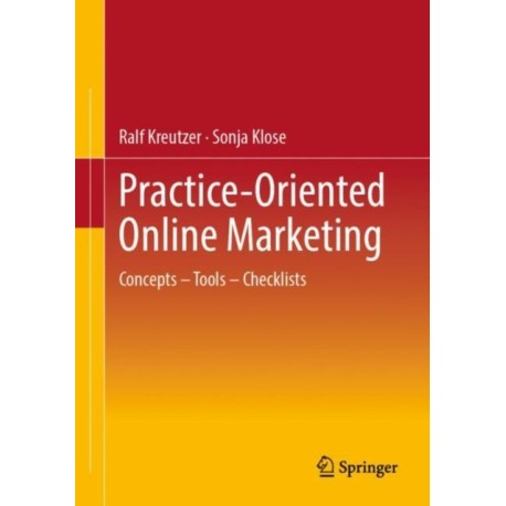 Practice-Oriented Online Marketing: Concepts – Tools – Checklists