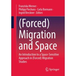 (Forced) Migration and Space: An Introduction to a Space-Sensitive Approach in (Forced) Migration Studies