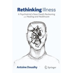 Rethinking Illness: A Psychiatrist’s Near-Death Reckoning with Healing and Healthcare