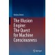 The Illusion Engine: The Quest for Machine Consciousness