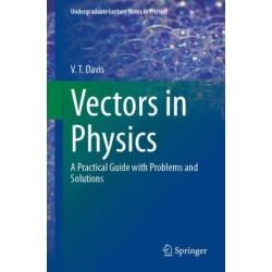Vectors in Physics: A Practical Guide with Problems and Solutions