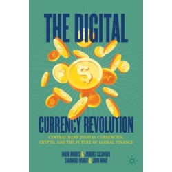 The Digital Currency Revolution: Central Bank Digital Currencies, Crypto, and the Future of Global Finance