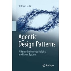 Agentic Design Patterns: A Hands-On Guide to Building Intelligent Systems