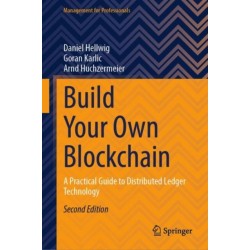 Build Your Own Blockchain: A Practical Guide to Distributed Ledger Technology