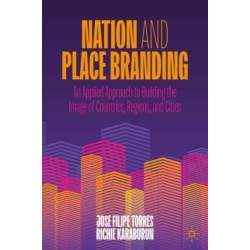 Nation and Place Branding: An Applied Approach to Building the Image of Countries, Regions, and Cities