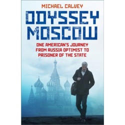 Odyssey Moscow: One American's Journey from Russia Optimist to Prisoner of the State