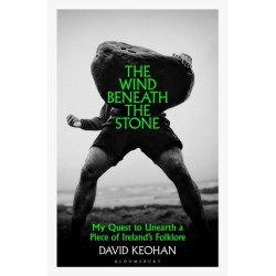 The Wind Beneath the Stone: My Quest to Unearth a Piece of Ireland's Folklore