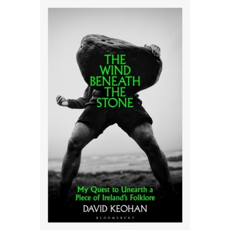 The Wind Beneath the Stone: My Quest to Unearth a Piece of Ireland's Folklore
