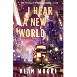 I Hear A New World: The Brand New Fantastical Historical Novel from Icon Alan Moore