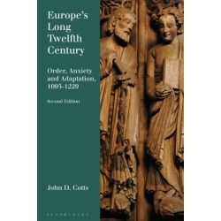Europe's Long Twelfth Century: Order, Anxiety, and Adaptation, 1095-1229