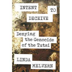 Intent to Deceive: Denying the Genocide of the Tutsi
