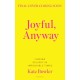 Joyful, Anyway: Finding Delight in Impossible Times